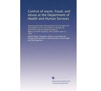 Control of waste, fraud, and abuse at the Department of Health and Human Services: Hearing before the Subcommittee on Oversight and Investigation of ... Congress, first session, April 17, 1981