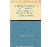 Control público de la actividad de inteligencia en América Latina. Un examen a través de las normas jurídicas que lo implementan y de su aplicación práctica.