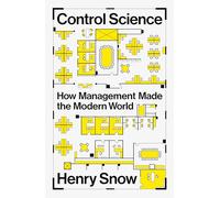 Control Science: How Management Made the Modern World