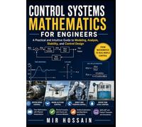 Control Systems Mathematics for Engineers: A Practical and Intuitive Guide to Modeling, Analysis, Stability, and Control Design
