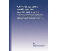 Control systems readiness for munitions plants: a first pass : proceedings of the Workshop on Control Systems Readiness for Munitions Plants, held at ... Lafayette, Indiana, September 19-20, 1977