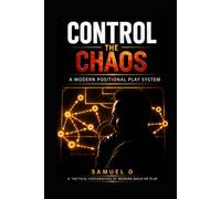 Control The Chaos: A Modern Football Positional Play System - A Tactical Exploration of Positional Play, Build-Up Systems and the De Zerbi Method