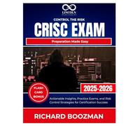 Control the Risk CRISC Exam Preparation Made Easy: Actionable Insights, Practice Exams, and Risk Control Strategies for Certification Success (CYBERSECURITY STUDY GUIDES MASTER SERIES)