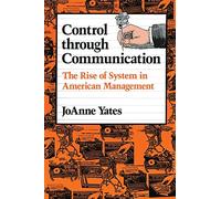 Control through Communication: The Rise of System in American Management: 6 (Studies in Industry and Society)