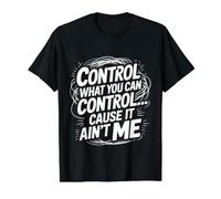 Control What You Can Control Cause It Ain't Me - Camiseta gráfica económica, Hombre, Negro, XL