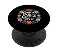 Control What You Can Control Cause It Ain't Me - PopSockets PopGrip Adhesivo