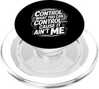 Control What You Can Control Cause It Ain't Me - PopSockets PopGrip para MagSafe