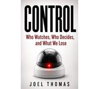 Control: Who Watches, Who Decides, and What We Lose (Power)