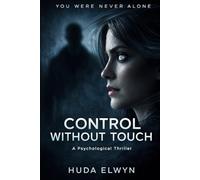 CONTROL WITHOUT TOUCH: A Psychological Thriller (YOU WERE NEVER ALONE)