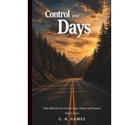 Control your Days: Daily Reflections for Growth, Peace, Purpose and Renewal (Think-G Series)