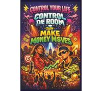 Control Your Life, Control the Room, Then Make Money Moves