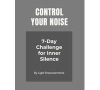 CONTROL YOUR NOISE: Mindfulness Workbook, 7-Day Mindset Mastery Challenge to Stop Overthinking, Reduce Mental Noise & Achieve Your Goals