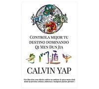 Controla Mejor Tu Destino Dominando Qi Men Dun Jia: Qi Men Dun Jia