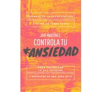 Controla tu ansiedad: Liberase de la preocupación y Dejar de tener miedo, para Encontrar la paz interior y Disfrutar de una vida feliz.
