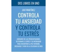 Controla Tu Ansiedad Y Controla Tu Estrés: Liberarse De Las Preocupaci