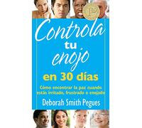 Controla Tu Enojo En 30 Días: Cómo Encontrar La Paz Cuando Estás Irritado, Frustrado O Enojado = Control Your Anger in 30 Days: Cómo encontrar la ... estás irritado, frustrado o enojado