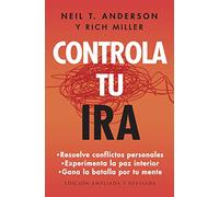Controla tu ira/ Managing Your Anger: Resuelve conflictos personales, experimenta la paz interior/ Resolve Personal Conflicts, Experience Inner Peace, and Win the Battle for Your Mind