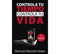 CONTROLA TU TIEMPO, CONTROLA TU VIDA: Primera Parte