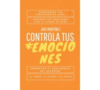 Controla tus emociones: Reorganiza tus pensamientos para dominar tus emociones con la ayuda de Dios. Enfrentar el sentimiento del desánimo, el temor, el estrés y el enojo. [Libro cristiano]