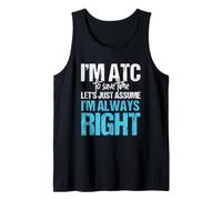 Controlador de tráfico aéreo Trabajo Soy ATC Supongo Que Siempre Estoy en lo Correcto Camiseta sin Mangas
