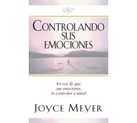 Controlando Sus Emociones / Managing Your Emotions: En Vez De Que Sus Emociones Lo Controlen a Usted