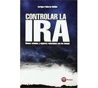 Controlar la ira: Menos enfados y mejores relaciones con los demás (Psicologia, Pedagogia)