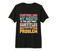 Controlar mi Boca es la Parte fácil en la Que están los subtítulos Camiseta Premium