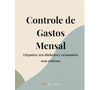 Controle de Gastos Mensal: Organize seu dinheiro e economize sem estresse