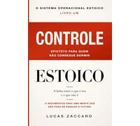 CONTROLE ESTOICO: Epicteto para quem não consegue dormir - 14 Movimentos paEpicteto para quem não consegue dormir - 14 Movimentos para uma mente que ... o futuro (O Sistema Operacional Estoico)