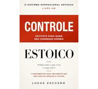 CONTROLE ESTOICO: Epicteto para quem não consegue dormir - 14 Movimentos paEpicteto para quem não consegue dormir - 14 Movimentos para uma mente que ... o futuro (O Sistema Operacional Estoico)