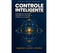 CONTROLE INTELIGENTE: Inteligência Artificial aplicada ao controle, à auditoria e à gestão