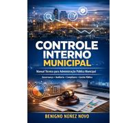 CONTROLE INTERNO MUNICIPAL: Manual Prático para Administração Pública Municipal