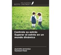 Controle su estrés Superar el estrés en un mundo dinámico