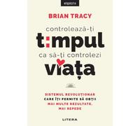 Controleaza-ti timpul ca sa-ti controlezi viata - Brian Tracy, Introspectiv, Editie in limba romana