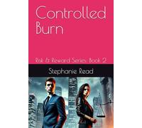 Controlled Burn: Risk & Reward Series: Book 2