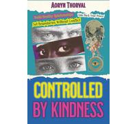 Controlled by Kindness: How to Recognize Hidden Control in "Caring" Reminders, Take Back Your Power, Build Healthy Relationships, Set Boundaries ... Yourself (Life Lessons with Aoryn Thorval)
