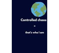 Controlled Chaos - That's Who I Am.: Paperback Notebook. Lined Notebook.: A notebook for men, women, kids. For school and work. Perfect as a gift for family, friends, and co-workers. Lined Notebook.