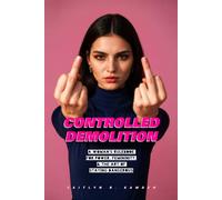 Controlled Demolition: A Woman's Rulebook for Power, Femininity, and the Art of Staying Dangerous