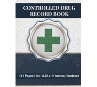 Controlled Drug Record Book: Medication Control Log Book for Hospital Nursing, Nursing Homes, Pharmacies & More | 8.5 x 11 inch