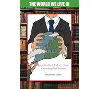 Controlled Education: A Revealing Brief Account (The World We Live In)