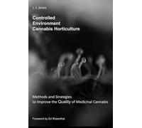 Controlled Environment Cannabis Horticulture: Methods and Strategies to Improve the Quality of Medicinal Cannabis