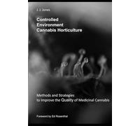Controlled Environment Cannabis Horticulture: Methods and Strategies to Improve the Quality of Medicinal Cannabis