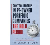 Controllership in PE-Owned Portfolio Companies - The Hold Period: 2 (Controllers Playbook)
