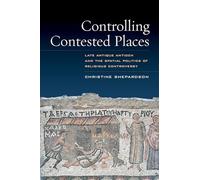 Controlling Contested Places: Late Antique Antioch and the Spatial Politics of Religious Controversy