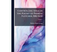 Controlling Ideas in the Poetry of Phineas Fletcher, 1582-1650