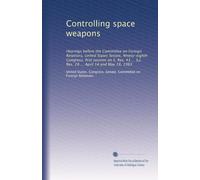 Controlling space weapons: Hearings before the Committee on Foreign Relations, United States Senate, Ninety-eighth Congress, first session on S. Res. 43 ... S.J. Res. 28 ... April 14 and May 18, 1983