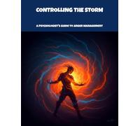 Controlling The Storm: A Psychologist'S Guide To Anger Management