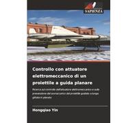 Controllo con attuatore elettromeccanico di un proiettile a guida planare: Ricerca sul controllo dell'attuatore elettromeccanico e sulla prevenzione ... proiettile guidato a lunga gittata in planata