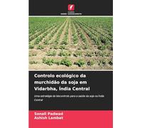 Controlo ecológico da murchidão da soja em Vidarbha, Índia Central: Uma estratégia de biocontrolo para a saúde da soja na Índia Central