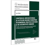 Controlul jurisdictional al actelor U.E. in domeniul politicii externe si de securitate comuna - Ion Galea